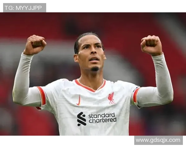 范戴克的防守艺术与领导魅力如何引领球队走向辉煌之路