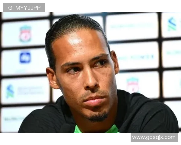 范戴克的防守艺术与领导魅力如何塑造利物浦的辉煌成就